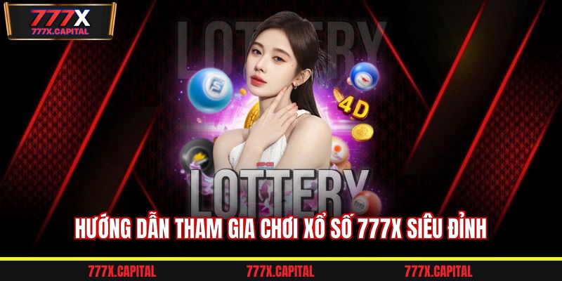 Hướng dẫn tham gia chơi xổ số 777x siêu đỉnh
