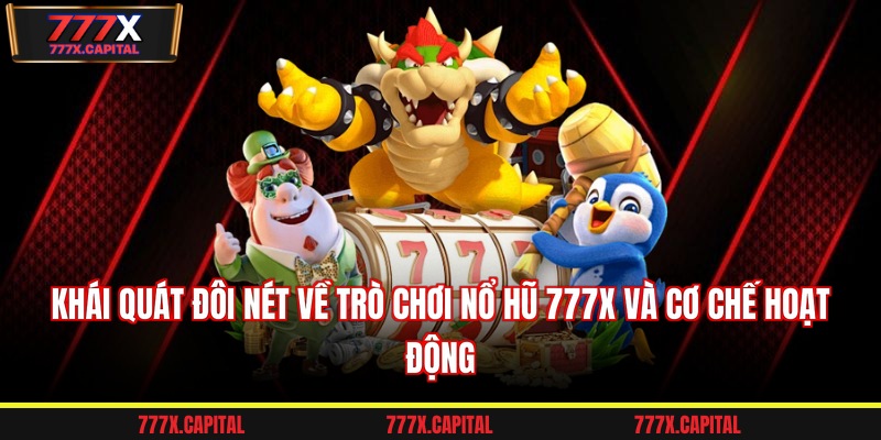 Khái quát đôi nét về trò chơi nổ hũ 777x và cơ chế hoạt động 