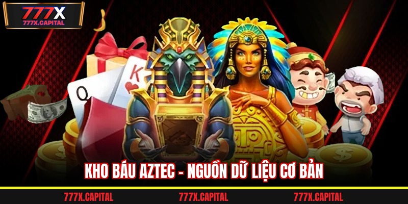 Kho Báu Aztec - Nguồn dữ liệu cơ bản 