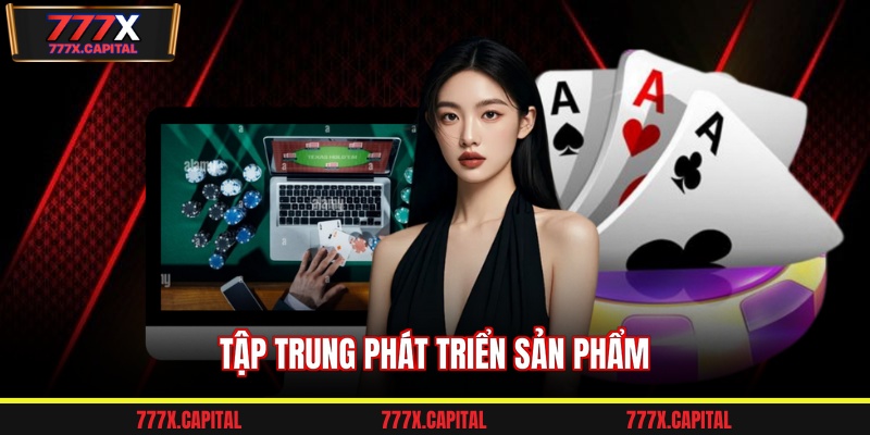 Tập trung phát triển sản phẩm