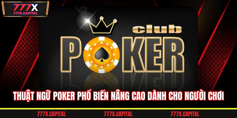 Thuật ngữ poker phổ biến nâng cao dành cho người chơi 