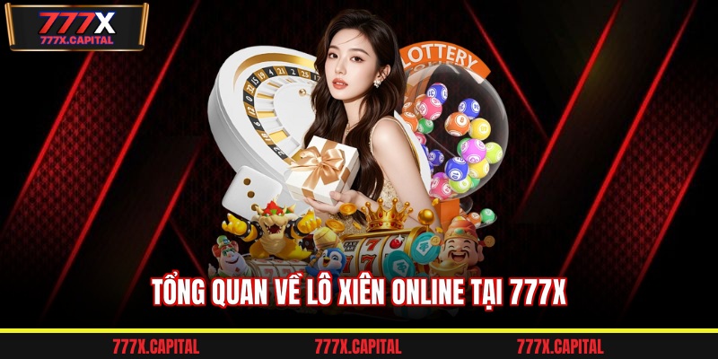 Tổng quan về lô xiên online tại 777x